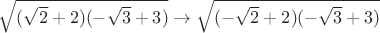 $\sqrt{(\sqrt2+2)(-\sqrt3+3)}\to \sqrt{(-\sqrt2+2)(-\sqrt3+3)}$