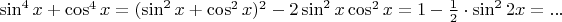 $\sin^4x+\cos^4x=(\sin^2{x}+\cos^2{x})^2-2\sin^2{x}\cos^2{x}= 1-\frac{1}{2}\cdot\sin^2{2x}=...$