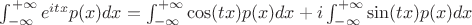 $\int_{-\infty}^{+\infty} e^{itx}p(x) dx=\int_{-\infty}^{+\infty}\cos(tx)p(x)dx +i\int_{-\infty}^{+\infty}\sin(tx)p(x)dx$