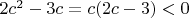 $2c^2-3c=c(2c-3)<0$