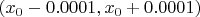 $(x_0-0.0001, x_0+0.0001)$