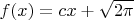$f(x)=cx+\sqrt{2\pi}$