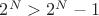 $2^N>2^N-1$