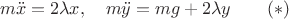 $$m\ddot x=2\lambda x,\quad m\ddot y=mg+2\lambda y \qquad (*)$$