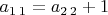 $a_{1\,1}=a_{2\,2}+1$