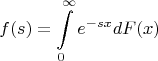 $$
f(s) = \int \limits_0^{\infty}e^{-sx}dF(x)
$$