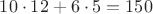 $10\cdot 12+6\cdot 5=150$