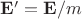 $\mathbf E'=\mathbf E/m$