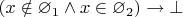 $(x \notin \varnothing_1 \land x \in \varnothing_2) \to \bot$