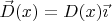 $\vec D(x)=D(x)\vec\imath$