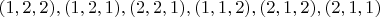 $(1,2,2), (1,2,1), (2,2,1), (1,1,2), (2,1,2), (2,1,1)$
