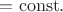 $=\mathrm{const}.$