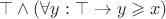 $\top \wedge (\forall y: \top \rightarrow y \geqslant x)$
