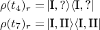 \begin{align*}
\rho(t_4)_r =&\,
    \vert \text{I}, ? \rangle \langle \text {I}, \text{?} \vert \\
\rho(t_7)_r =&\,
    \vert \text{I}, \text{II} \rangle \langle \text {I}, \text{II} \vert
\end{align*}