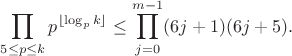 $$\prod_{5\leq p\leq k} p^{\lfloor \log_p k\rfloor} \leq \prod_{j=0}^{m-1} (6j + 1)(6j+5).$$