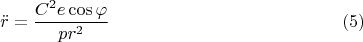 $$\ddot r=\frac{C^2e\cos\varphi}{p r^2}\eqno(5)$$