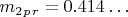 $ m_2_p_r=0.414&hellip; $
