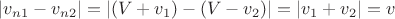 $$\[\left| {{v_{n1}} - {v_{n2}}} \right| = \left| {\left( {V + {v_1}} \right) - \left( {V - {v_2}} \right)} \right| = \left| {{v_1} + {v_2}} \right| = v\]$$