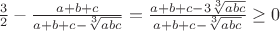 $\frac{3}{2}-\frac{a+b+c}{a+b+c-\sqrt[3]{abc}}=\frac{a+b+c-3\sqrt[3]{abc}}{a+b+c-\sqrt[3]{abc}}\geq0$