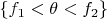$\{f_1<\theta<f_2\}$