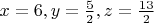 $x=6,y=\frac{5}{2},z=\frac{13}{2}$