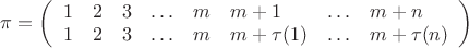 $\pi = \left(\begin{array}{llllllll}1 & 2 & 3 &  \ldots & m & m+1 & \ldots & m+n \\ 1 & 2 & 3 & \ldots & m & m+\tau(1) & \ldots & m+\tau(n) \end{array}\right)$
