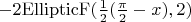 $-2\mathrm{EllipticF}(\frac12(\frac{\pi}2-x),2)$