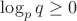 $\log_pq\ge0$
