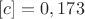 $[c]=0,173$