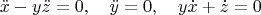 $$\ddot x-y\ddot z=0,\quad \ddot y=0,\quad y\dot x+\dot z=0$$