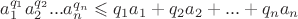 $a_1^{q_1}a_2^{q_2}...a_n^{q_n} \leqslant q_1a_1+ q_2a_2 + ... + q_na_n$