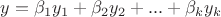 $y={\beta_1}y_1+{\beta_2}y_2+...+{\beta_k}y_k$
