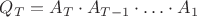 $Q_T=A_T\cdot A_{T-1} \cdot\ldots\cdot A_1$
