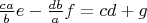 $\frac {ca} b e - \frac {db} a f = cd + g$