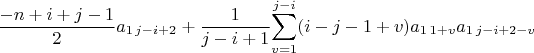 $\dfrac{-n+i+j-1}{2}a_{1\,j-i+2}+\dfrac{1}{j-i+1}\displaystyle{\sum_{v=1}^{j-i}(i-j-1+v)a_{1\,1+v}a_{1\,j-i+2-v}}$