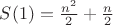 $S(1) = \frac{n^2}{2} + \frac{n}{2}$