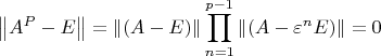 \[
\left\| {A^P  - E} \right\| = \left\| {(A - E)} \right\|\prod\limits_{n = 1}^{p - 1} {\left\| {(A - \varepsilon ^n E)} \right\|}  = 0
\]