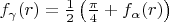$f_{\gamma}(r)=\frac 12\left(\frac{\pi}4+f_{\alpha}(r)\right)$