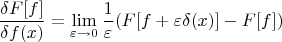 $$
\frac{\delta F[f]}{\delta f(x)}=\lim\limits_{\varepsilon\to 0}\frac{1}{\varepsilon}(F[f+\varepsilon\delta(x)]-F[f])
$$