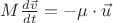 $M\frac{d\vec v}{dt} =-\mu\cdot \vec u$