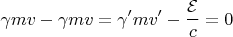 $$\gamma mv-\gamma mv=\gamma' mv'-\frac{\mathcal E}{c}=0$$