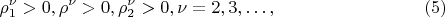 $$
\rho^\nu_1 > 0 ,  \rho^\nu > 0 ,  \rho^\nu_2 > 0 , \nu =  2, 3, &hellip;, \eqno     (5)
$$