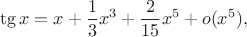 $$\tg x=x+{1\over3}x^3+{2\over15}x^5+o(x^5),$$