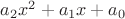 $a_2 x^2+a_1 x+ a_0$