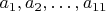 $a_1, a_2, \dots , a_{11}$
