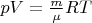 $pV=\frac{m}{\mu}RT$