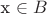 x \in B