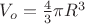 $V_o=\frac43{\pi}R^3$