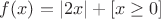 $f(x) = |2x| + [x\geq 0]$