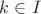 $k\in I$